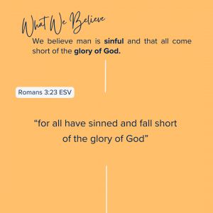 What We Believe at Riverside Christian Assembly “for all have sinned and fall short of the glory of God”<br />
Romans 3:23 ESV<br />
We believe man is sinful and that all come short of the glory of God.