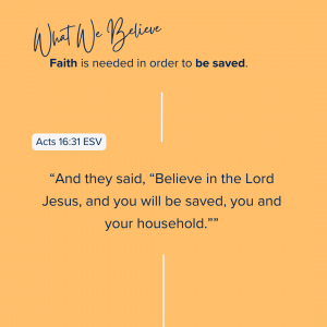 What We Believe at Riverside Christian Assembly: Acts 16:31 ESV “And they said, “Believe in the Lord Jesus, and you will be saved, you and your household.””