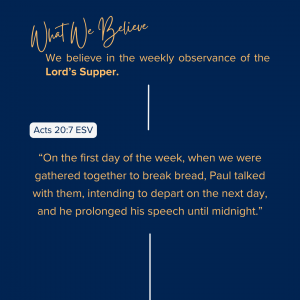 What We Believe at Riverside Christian Assembly: Acts 20:7 ESV “On the first day of the week, when we were gathered together to break bread, Paul talked with them, intending to depart on the next day, and he prolonged his speech until midnight.”
