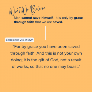 What We Believe at Riverside Christian Assembly: Ephesians 2:8-9 ESV “For by grace you have been saved through faith. And this is not your own doing; it is the gift of God, not a result of works, so that no one may boast.”