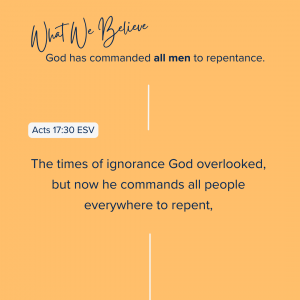 What We Believe at Riverside Christian Assembly: Acts 17:30 ESV The times of ignorance God overlooked, but now he commands all people everywhere to repent,